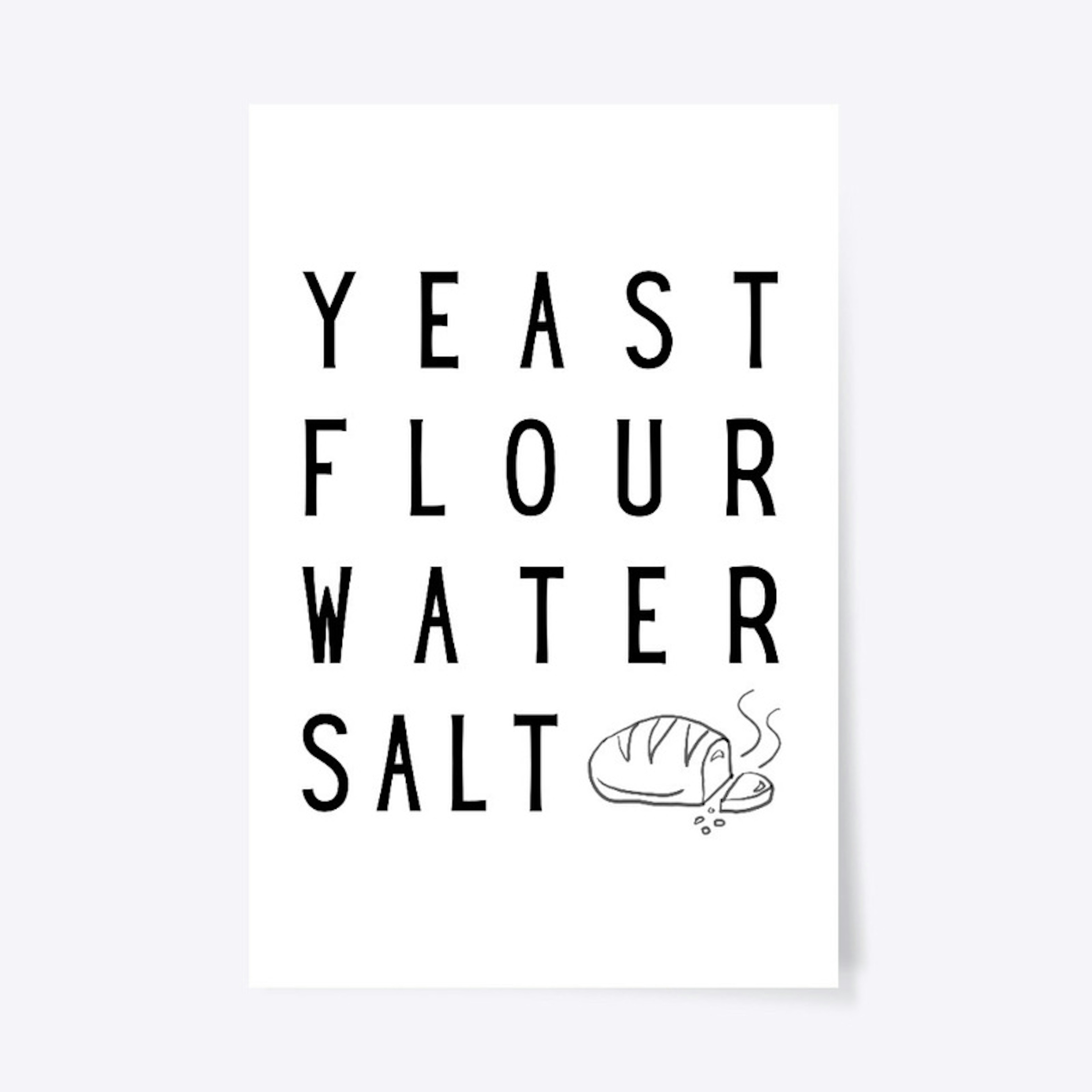 Yeast + Flour + Water + Salt = Bread
